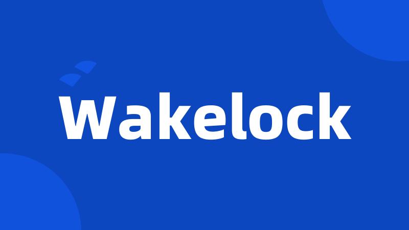 Wakelock