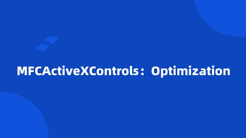 MFCActiveXControls：Optimization