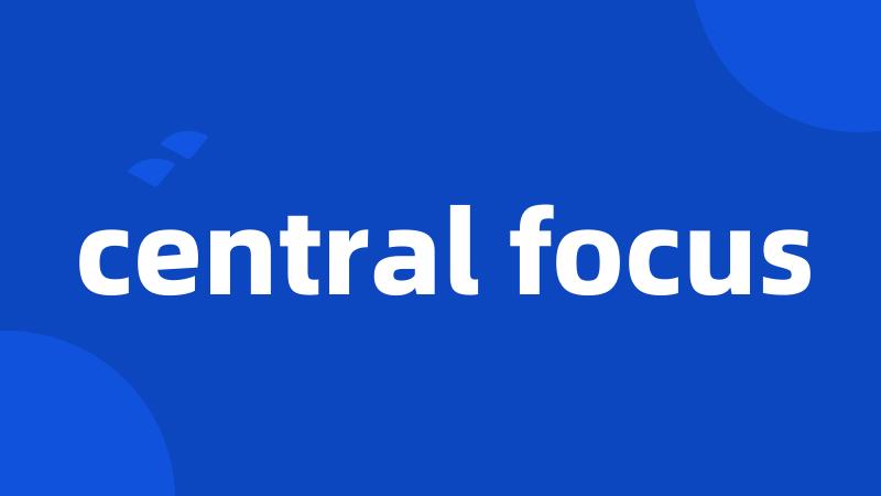 central focus