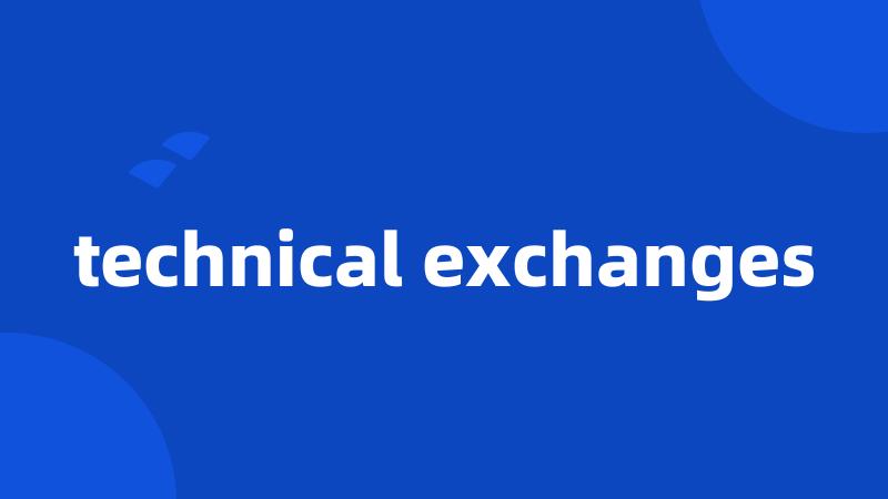 technical exchanges