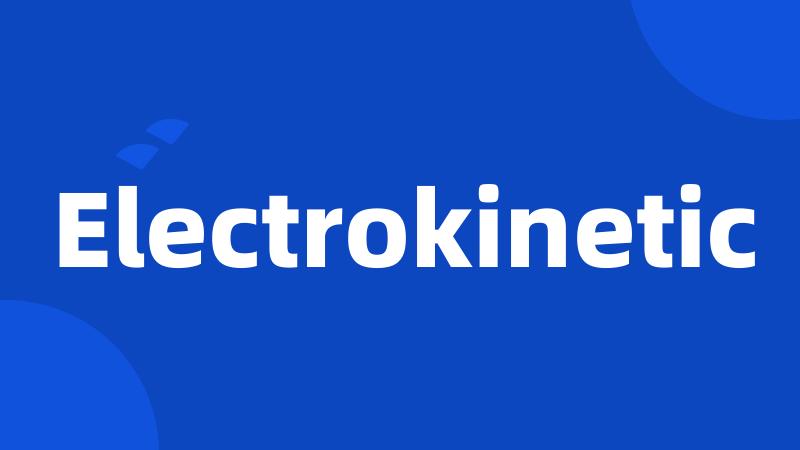 Electrokinetic