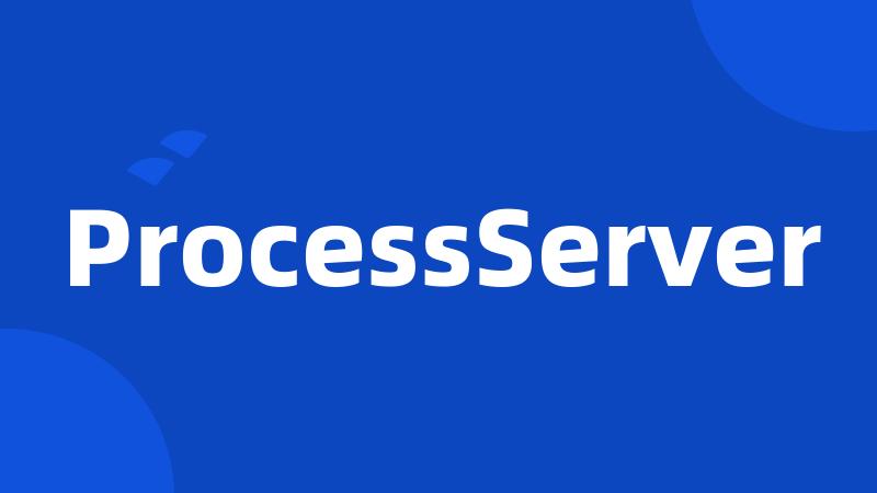 ProcessServer