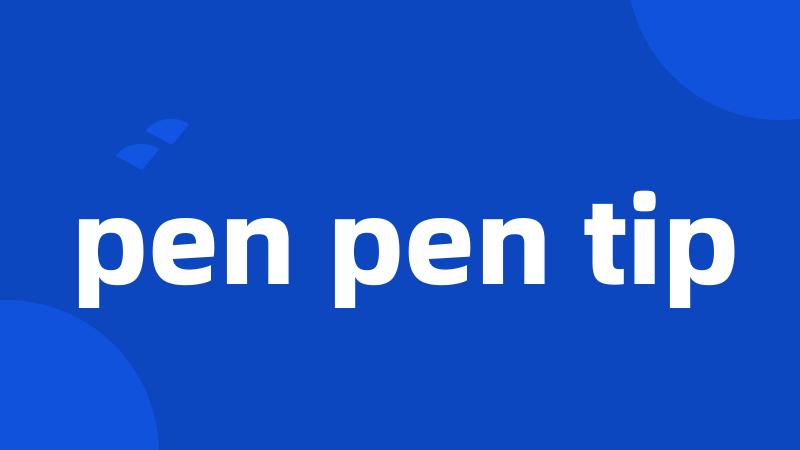 pen pen tip