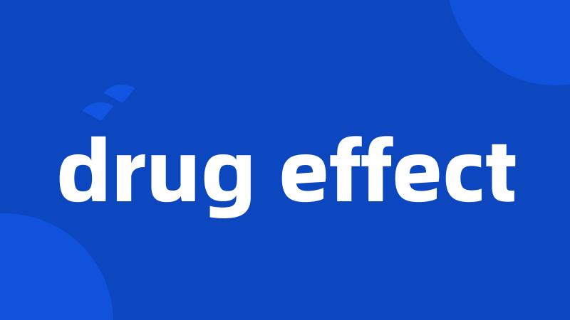 drug effect