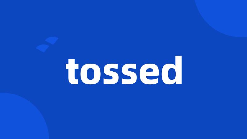 tossed