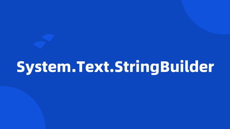 System.Text.StringBuilder
