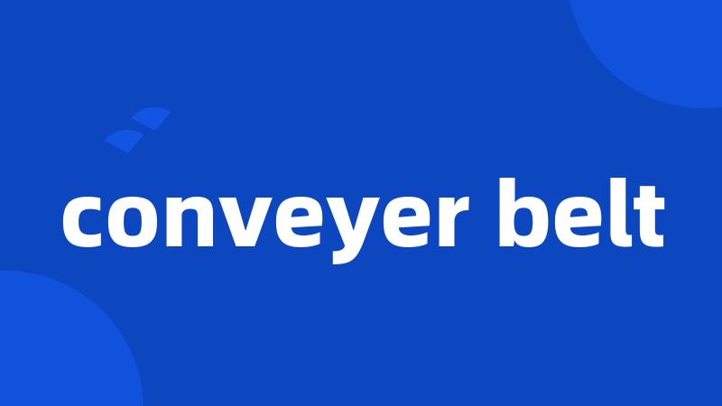 conveyer belt