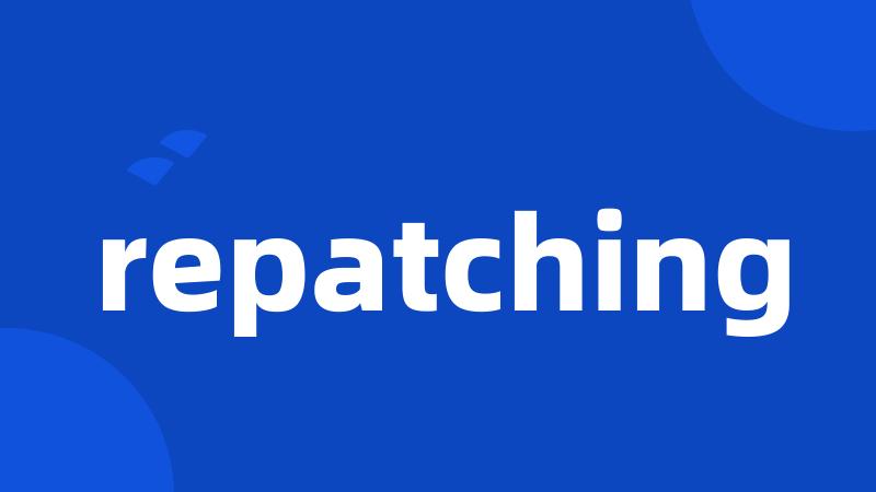repatching