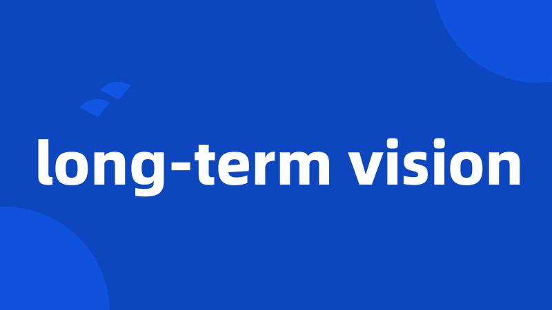long-term vision