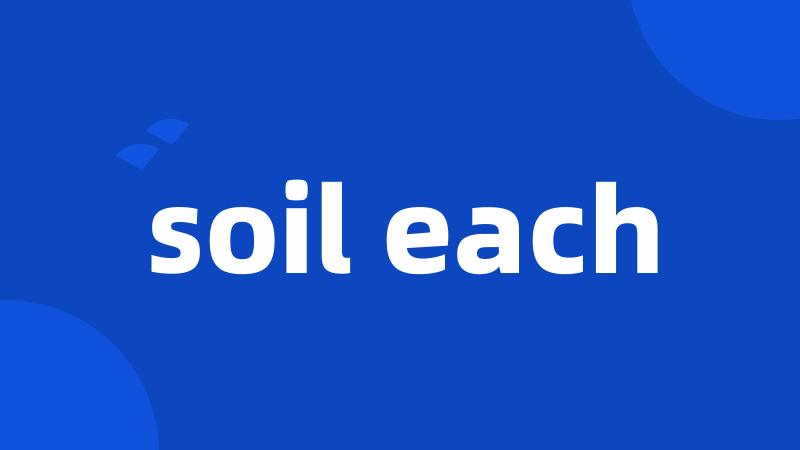 soil each