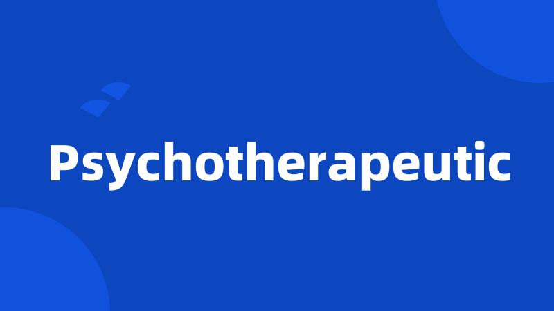 Psychotherapeutic