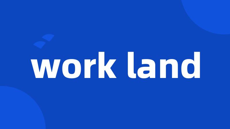 work land