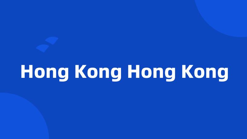 Hong Kong Hong Kong