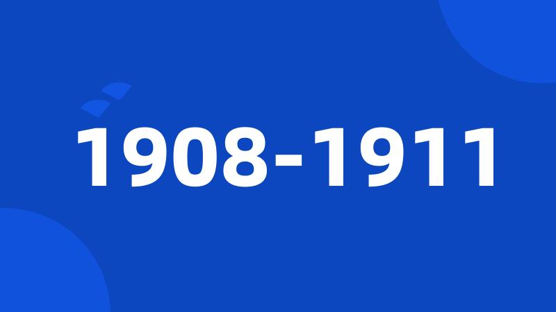 1908-1911