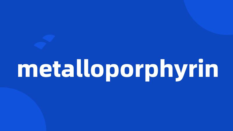metalloporphyrin