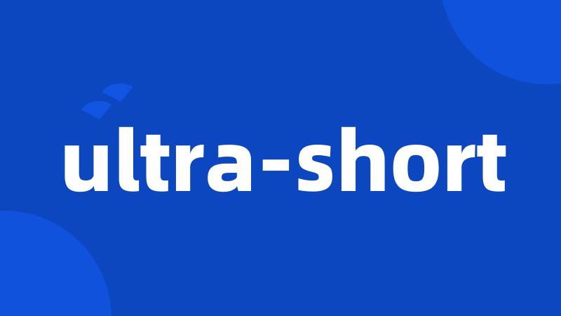 ultra-short