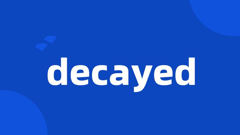 decayed