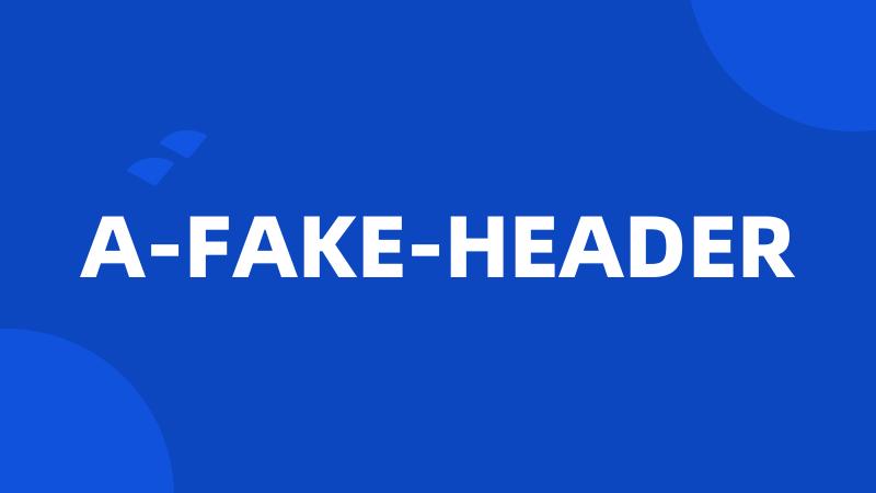 A-FAKE-HEADER