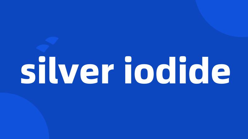 silver iodide