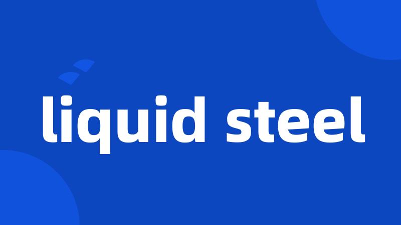liquid steel