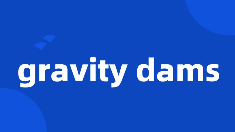 gravity dams