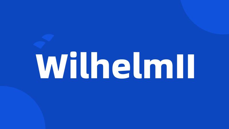 WilhelmII
