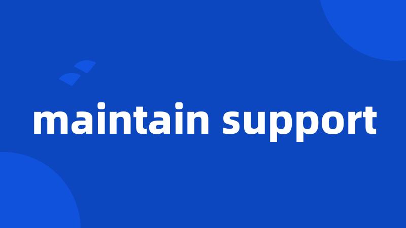 maintain support
