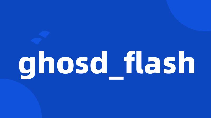 ghosd_flash