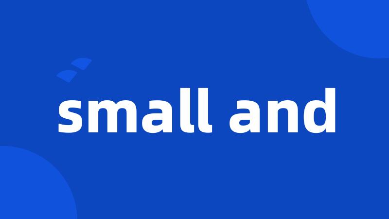 small and