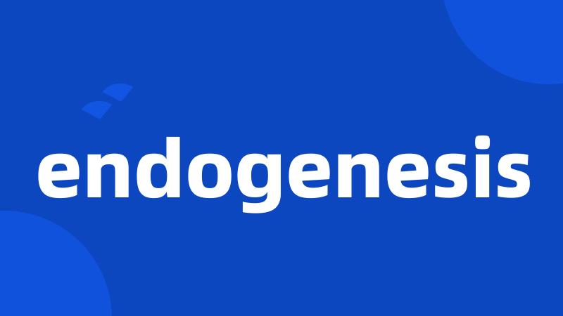 endogenesis