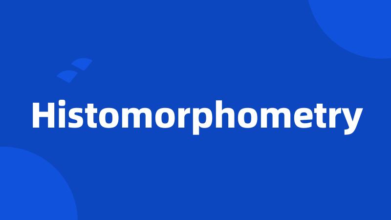 Histomorphometry