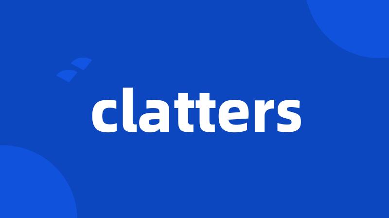 clatters