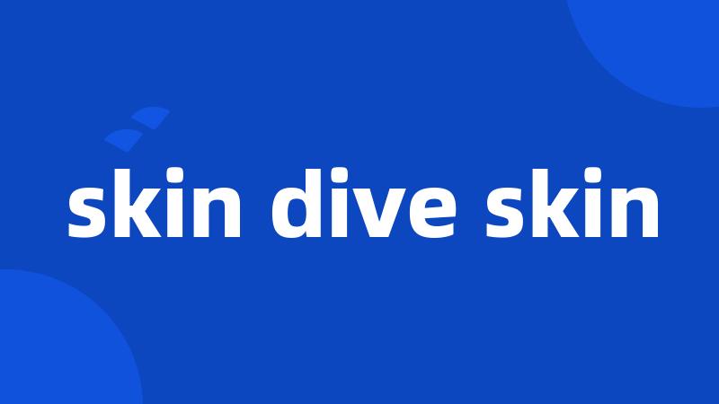 skin dive skin