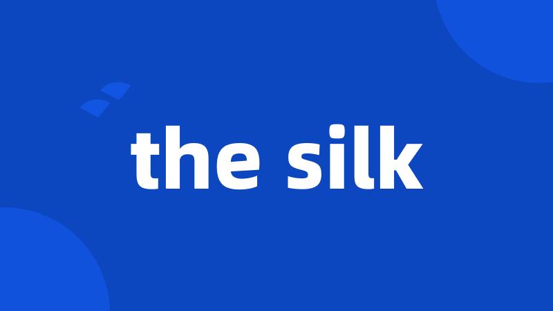 the silk