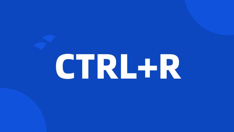 CTRL+R