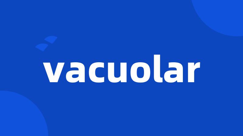 vacuolar