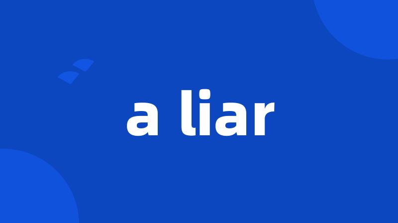 a liar