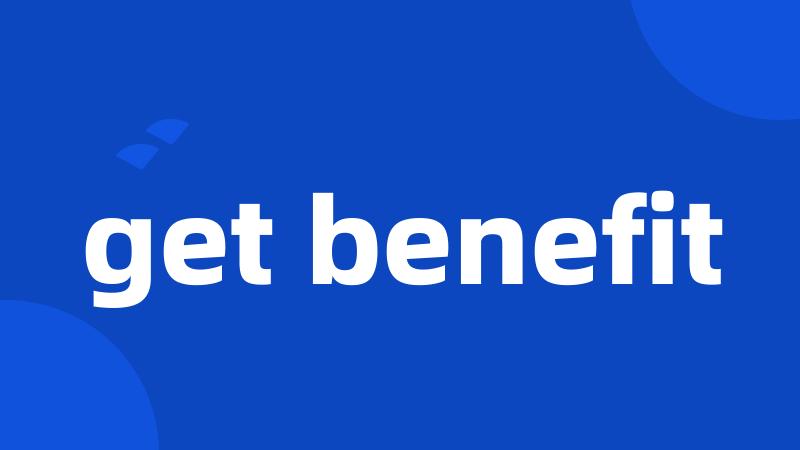 get benefit