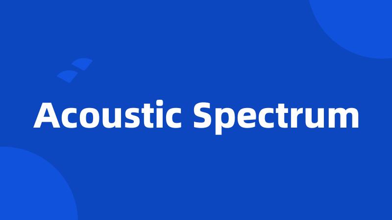 Acoustic Spectrum
