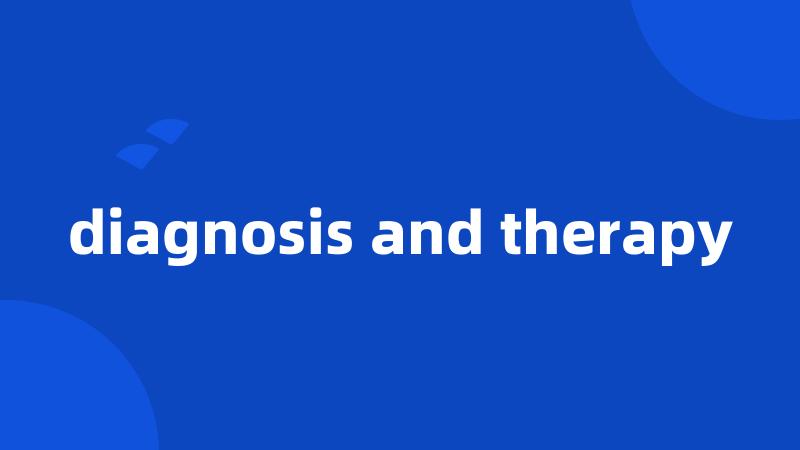 diagnosis and therapy