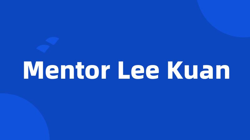 Mentor Lee Kuan