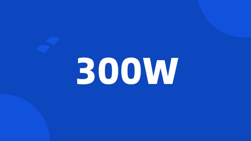 300W