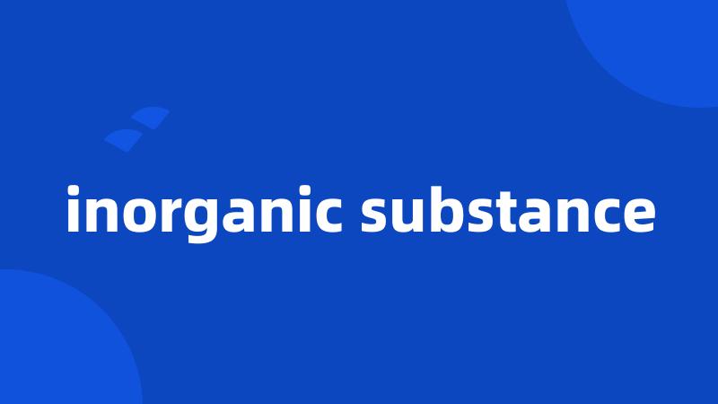 inorganic substance