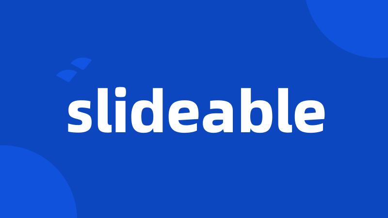 slideable