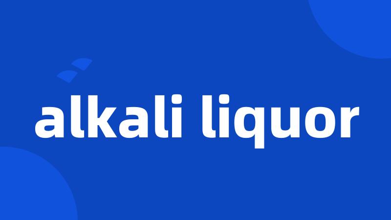 alkali liquor