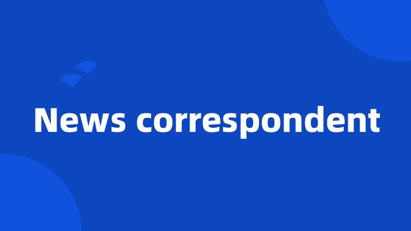 News correspondent