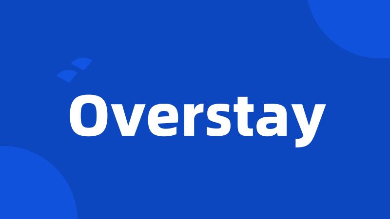 Overstay