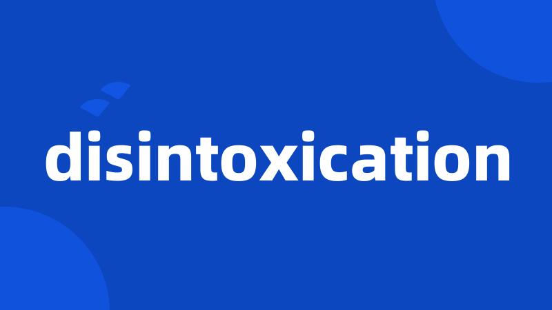 disintoxication