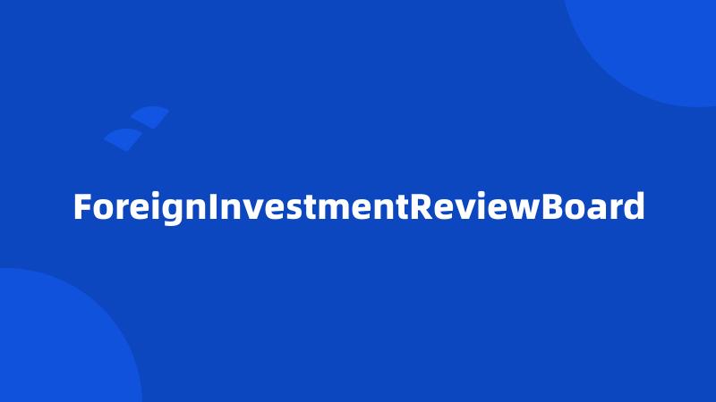 ForeignInvestmentReviewBoard