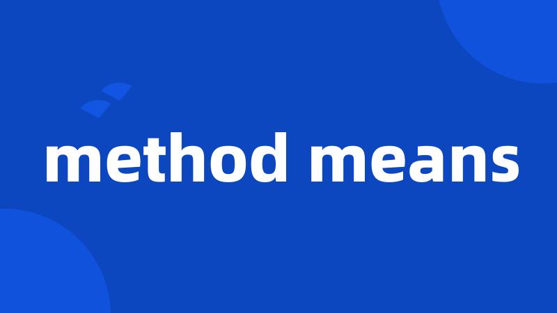 method means